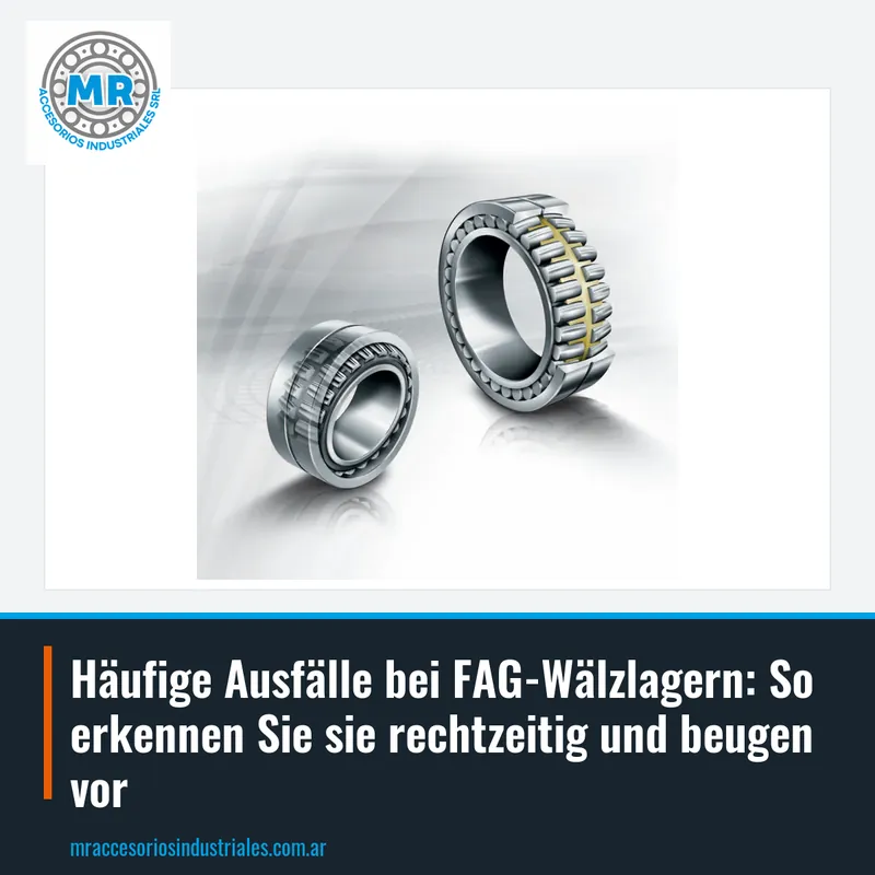 Häufige Ausfälle bei FAG-Wälzlagern: So erkennen Sie sie rechtzeitig und beugen vor