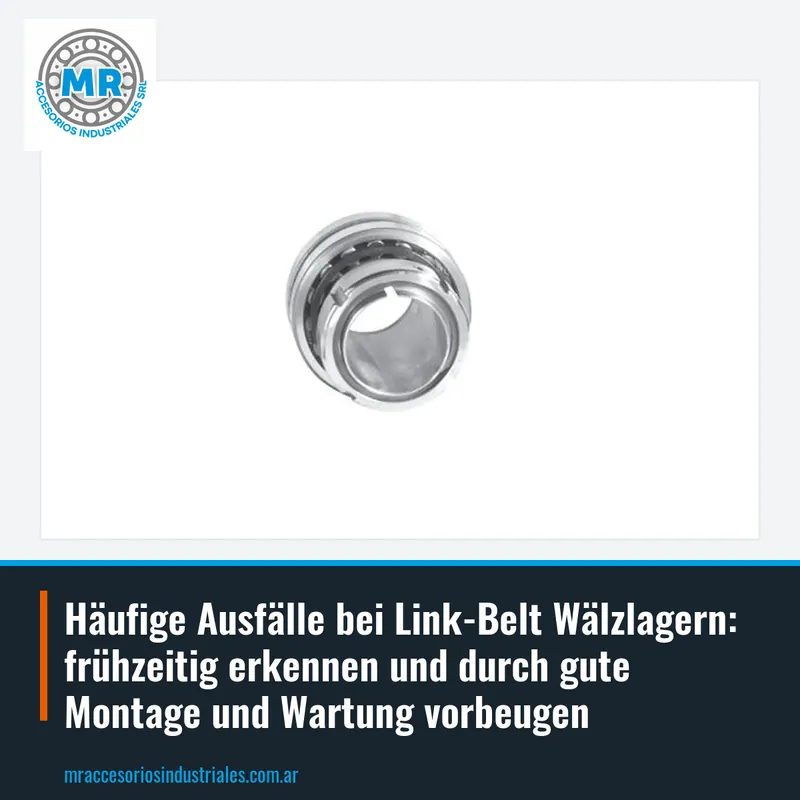 Häufige Ausfälle bei Link-Belt Wälzlagern: frühzeitig erkennen und durch gute Montage und Wartung vorbeugen