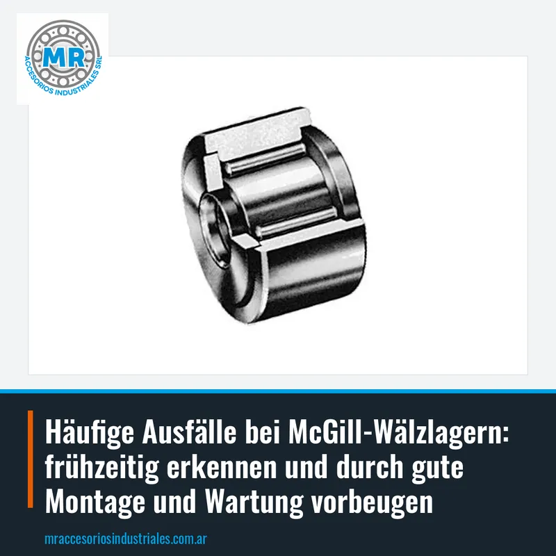 Häufige Ausfälle bei McGill-Wälzlagern: frühzeitig erkennen und durch gute Montage und Wartung vorbeugen