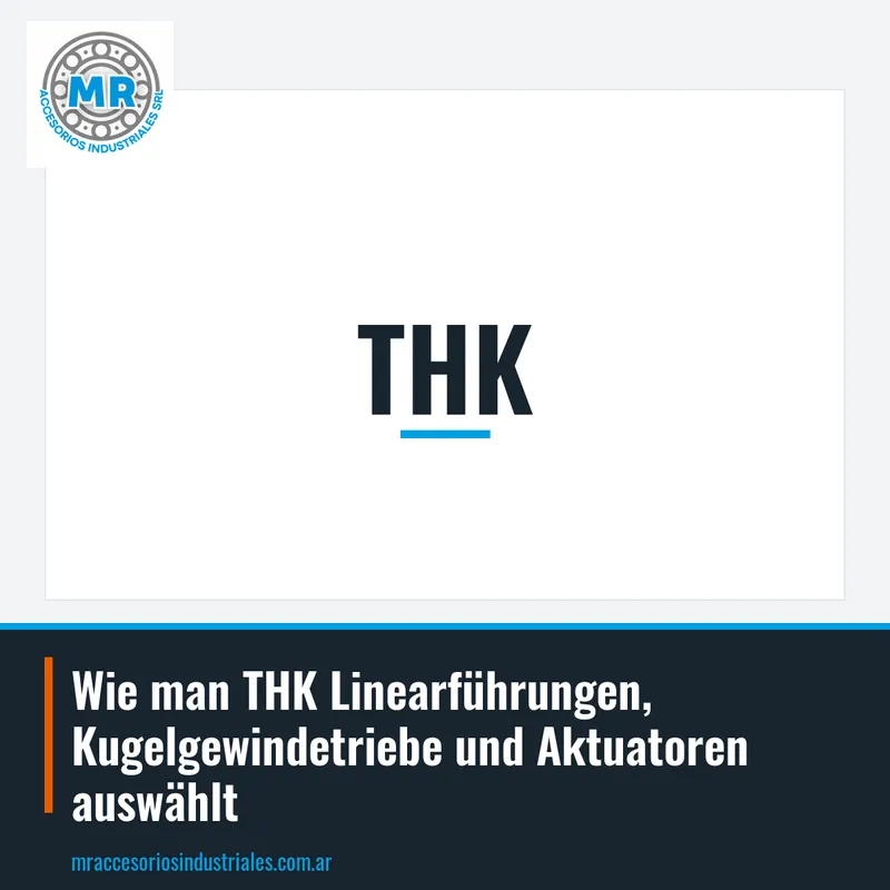 Wie man THK Linearführungen, Kugelgewindetriebe und Aktuatoren auswählt