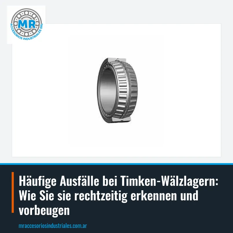 Häufige Ausfälle bei Timken-Wälzlagern: Wie Sie sie rechtzeitig erkennen und vorbeugen