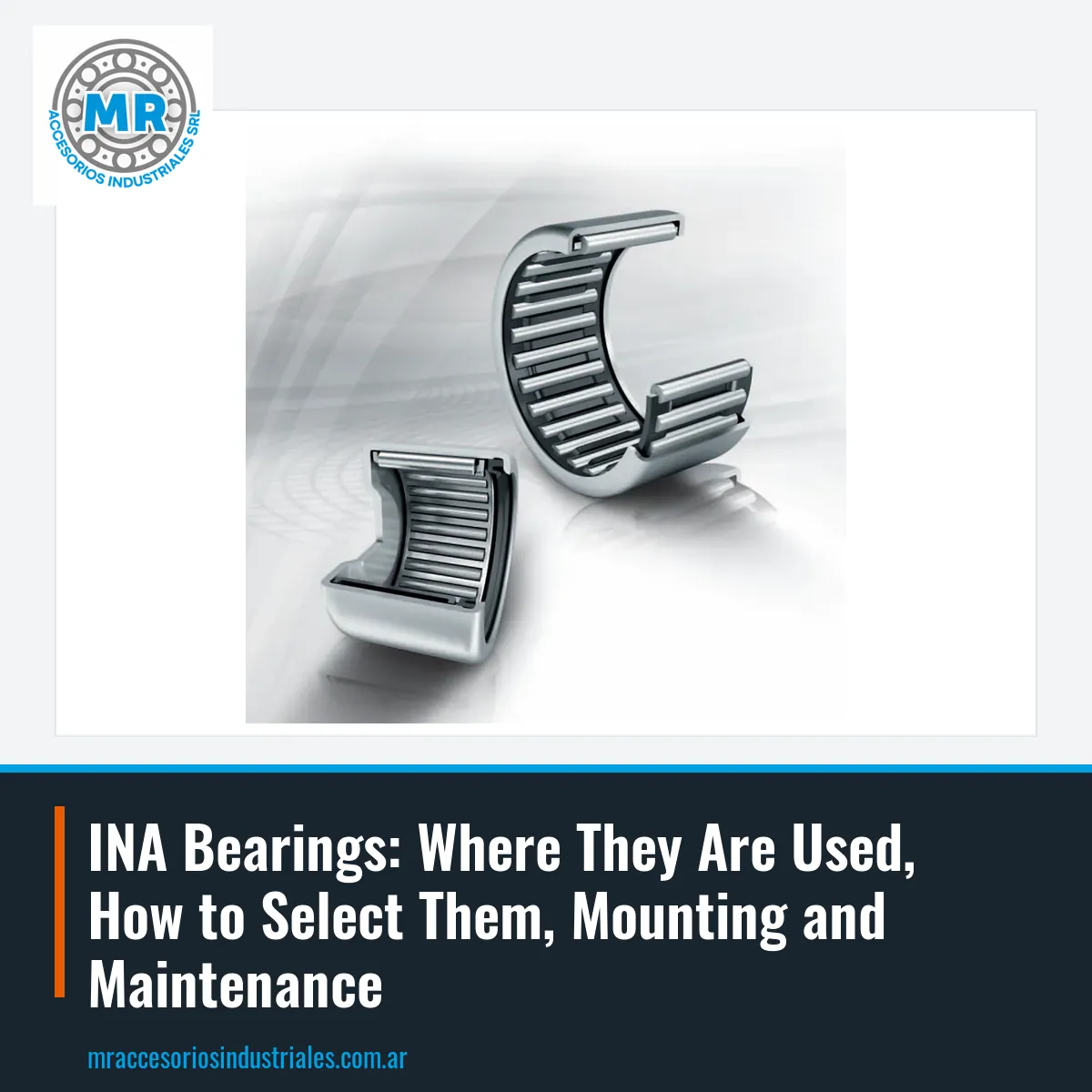 INA Bearings: Where They Are Used, How to Select Them, Mounting and Maintenance