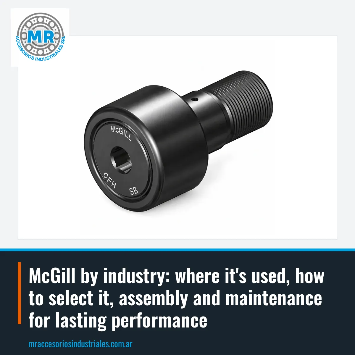 McGill by industry: where it's used, how to select it, assembly and maintenance for lasting performance