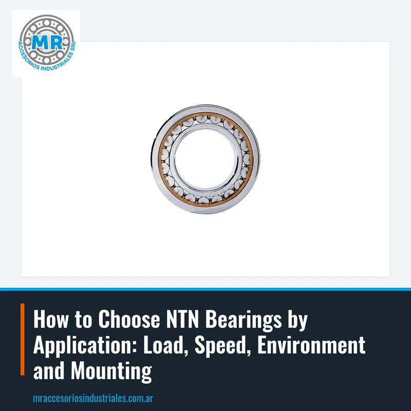 How to Choose NTN Bearings by Application: Load, Speed, Environment and Mounting