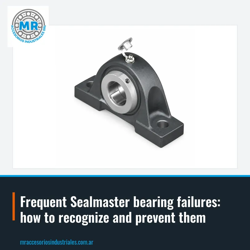 Frequent Sealmaster bearing failures: how to recognize and prevent them