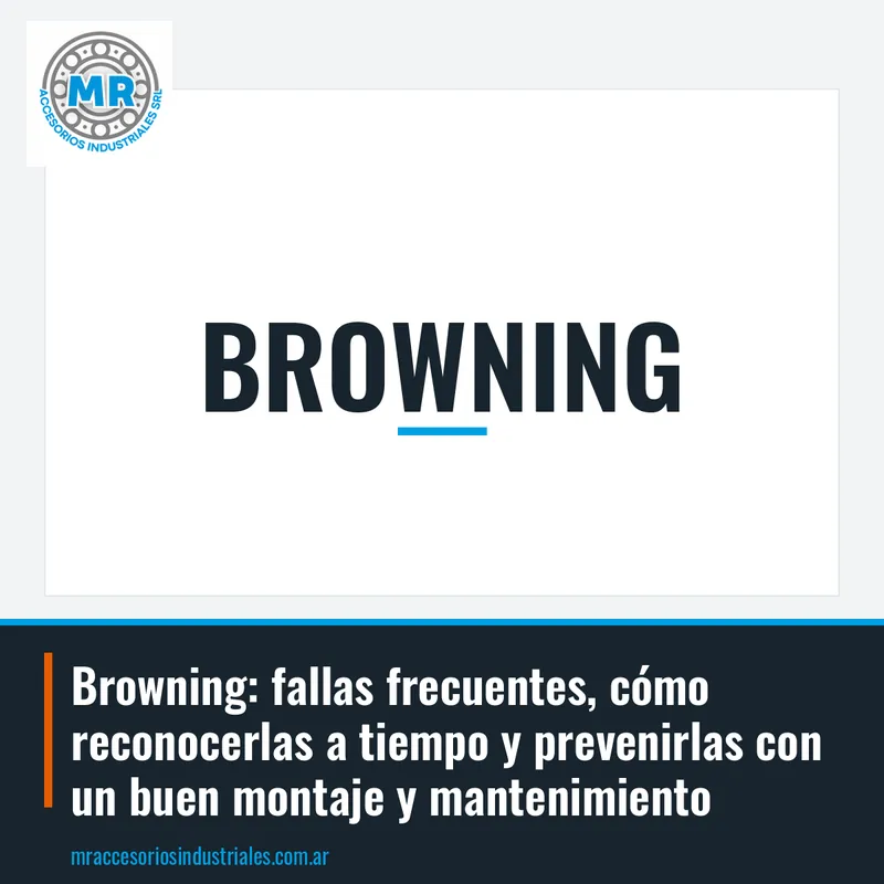 Browning: fallas frecuentes, cómo reconocerlas a tiempo y prevenirlas con un buen montaje y mantenimiento