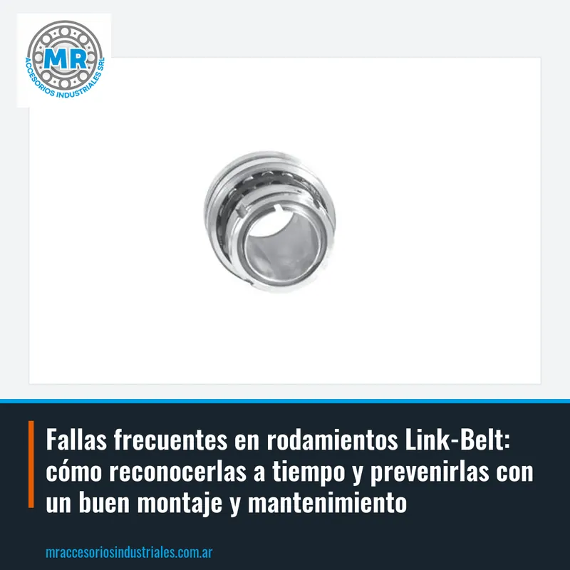 Fallas frecuentes en rodamientos Link-Belt: cómo reconocerlas a tiempo y prevenirlas con un buen montaje y mantenimiento