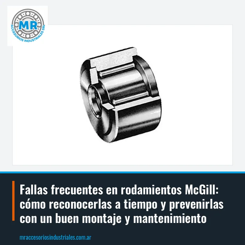 Fallas frecuentes en rodamientos McGill: cómo reconocerlas a tiempo y prevenirlas con un buen montaje y mantenimiento