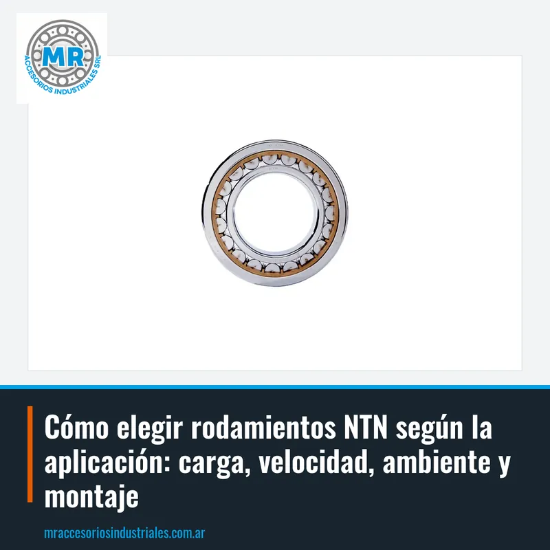 Cómo elegir rodamientos NTN según la aplicación: carga, velocidad, ambiente y montaje