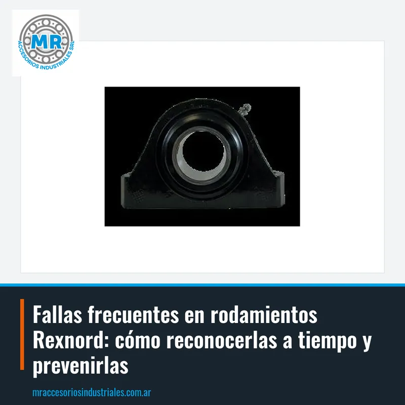 Fallas frecuentes en rodamientos Rexnord: cómo reconocerlas a tiempo y prevenirlas