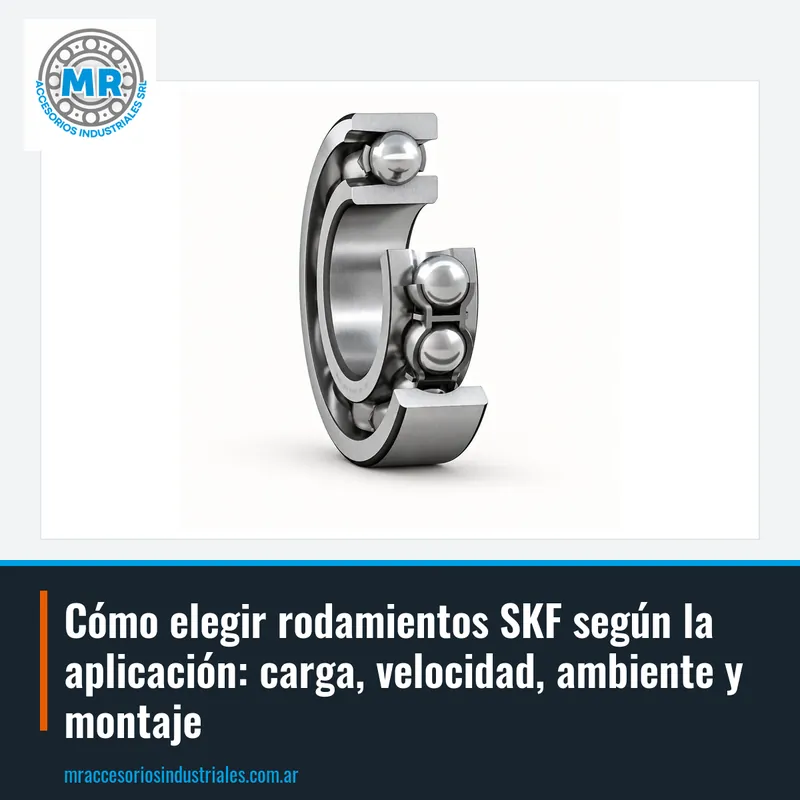 Cómo elegir rodamientos SKF según la aplicación: carga, velocidad, ambiente y montaje