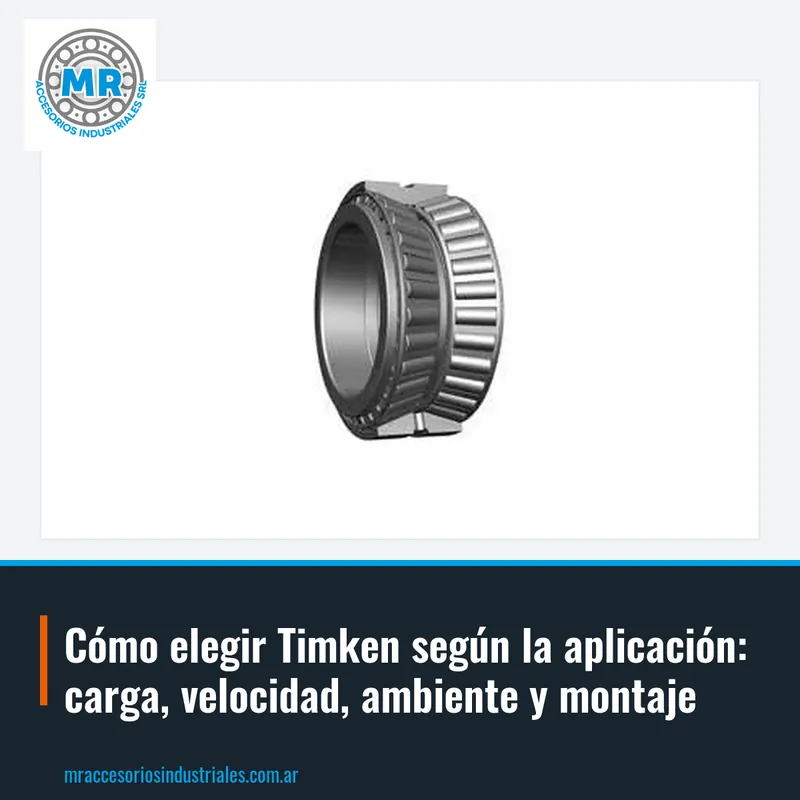 Cómo elegir Timken según la aplicación: carga, velocidad, ambiente y montaje
