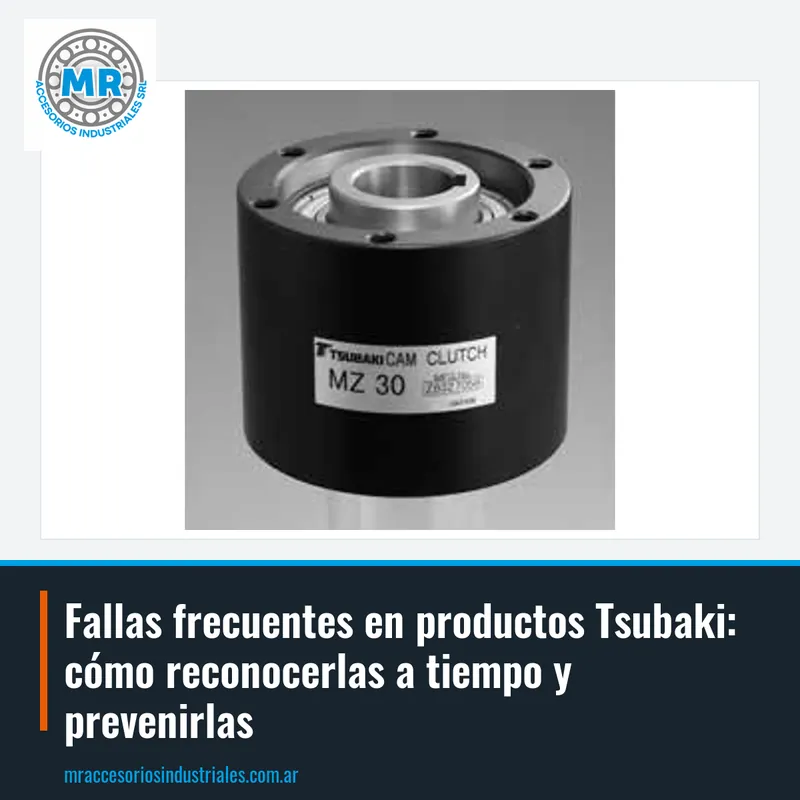 Fallas frecuentes en productos Tsubaki: cómo reconocerlas a tiempo y prevenirlas